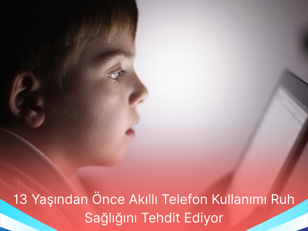13 Yasindan Once Akilli Telefon Kullanimi Ruh Sagligini Tehdit Ediyor