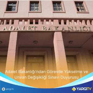 Adalet Bakanlığı’ndan Görevde Yükselme ve Unvan Değişikliği Sınavı Duyurusu