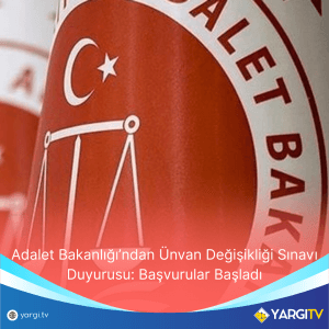 Adalet Bakanlığı’ndan Ünvan Değişikliği Sınavı Duyurusu Başvurular Başladı