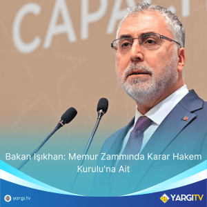 Bakan Işıkhan Memur Zammında Karar Hakem Kurulu'na Ait