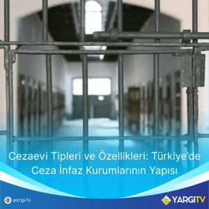 Cezaevi Tipleri Ve Ozellikleri Turkiyede Ceza Infaz Kurumlarinin Yapisi