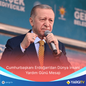 Cumhurbaşkanı Erdoğan’dan Dünya İnsani Yardım Günü Mesajı