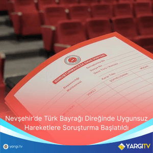 Nevşehir’de Türk Bayrağı Direğinde Uygunsuz Hareketlere Soruşturma Başlatıldı