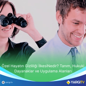 Ozel Hayatin Gizliligi IlkesiNedir Tanim Hukuki Dayanaklar Ve Uygulama Alanlari