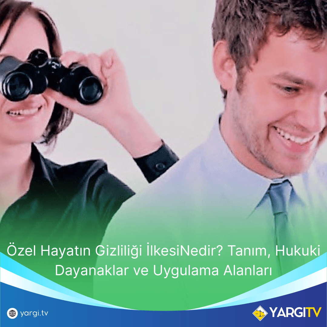 Özel Hayatın Gizliliği İlkesiNedir? Tanım, Hukuki Dayanaklar ve Uygulama Alanları