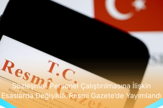 Sozlesmeli Personel Calistirilmasina Iliskin Esaslarda Degisiklik Resmi Gazetede Yayimlandi