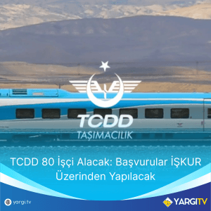 TCDD 80 İşçi Alacak Başvurular İŞKUR Üzerinden Yapılacak