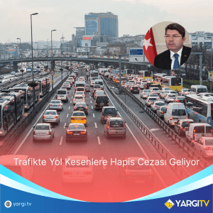 Trafikte Yol Kesenlere Hapis Cezası Geliyor
