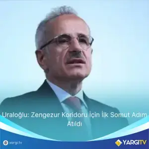 Uraloğlu Zengezur Koridoru İçin İlk Somut Adım Atıldı