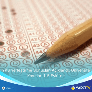 YKS Yerleştirme Sonuçları Açıklandı Üniversite Kayıtları 1-5 Eylül’de