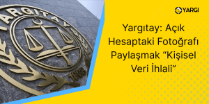 Yargıtay Açık Hesaptaki Fotoğrafı Paylaşmak “Kişisel Veri İhlali”