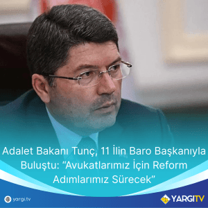 Adalet Bakani Tunc 11 Ilin Baro Baskaniyla Bulustu Avukatlarimiz Icin Reform Adimlarimiz Surecek