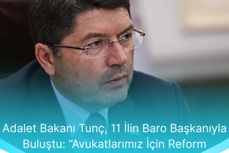 Adalet Bakani Tunc 11 Ilin Baro Baskaniyla Bulustu Avukatlarimiz Icin Reform Adimlarimiz Surecek