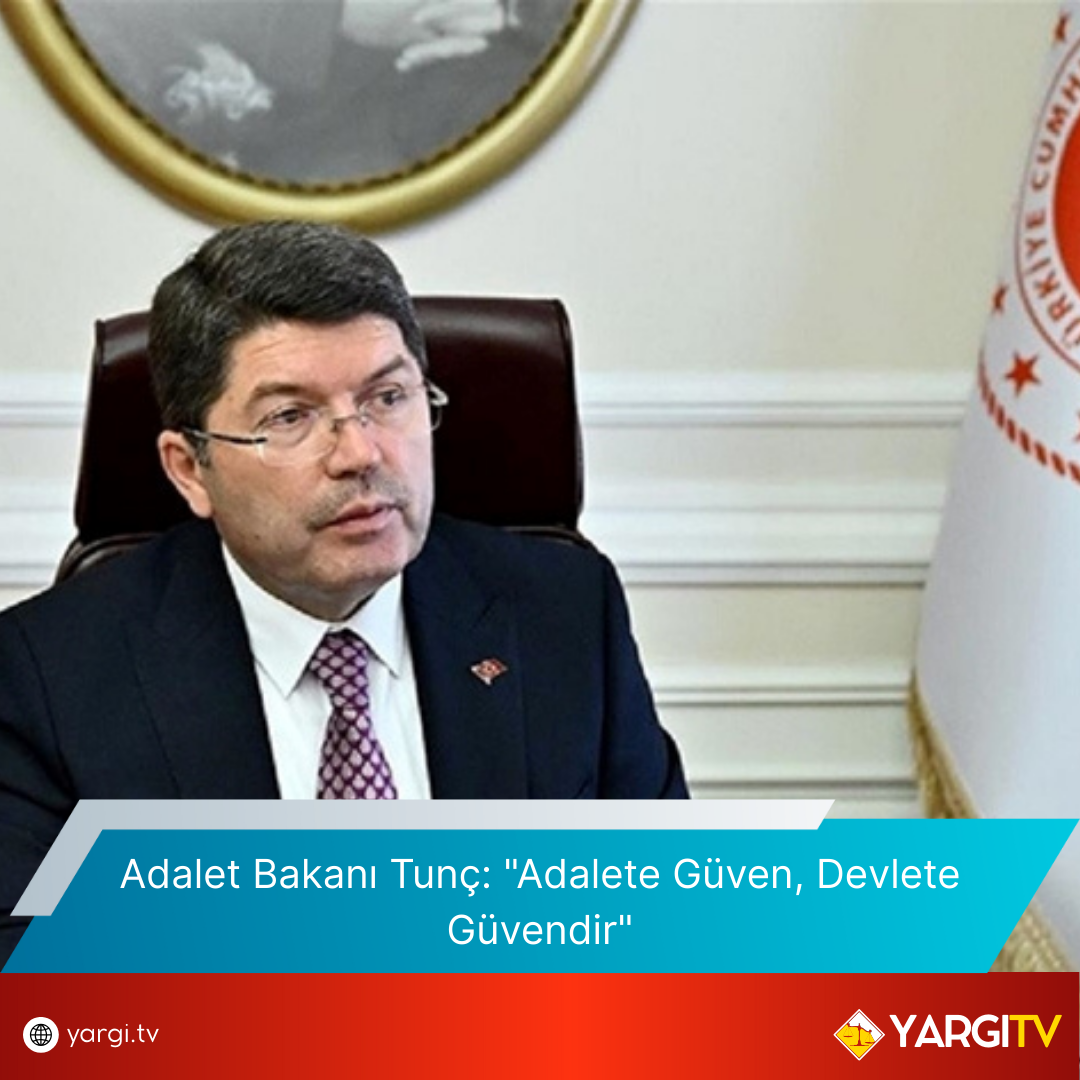 Adalet Bakani Tunc Adalete Guven Devlete Guvendir