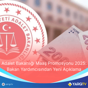 Adalet Bakanligi Maas Promosyonu 2025 Bakan Yardimcisindan Yeni Aciklama