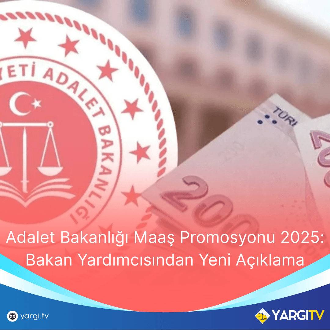Adalet Bakanlığı Maaş Promosyonu 2025: Bakan Yardımcısından Yeni Açıklama