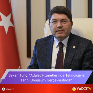 Bakan Tunc Adalet Hizmetlerinde Teknolojiyle Tarihi Donusum Gerceklestirdik