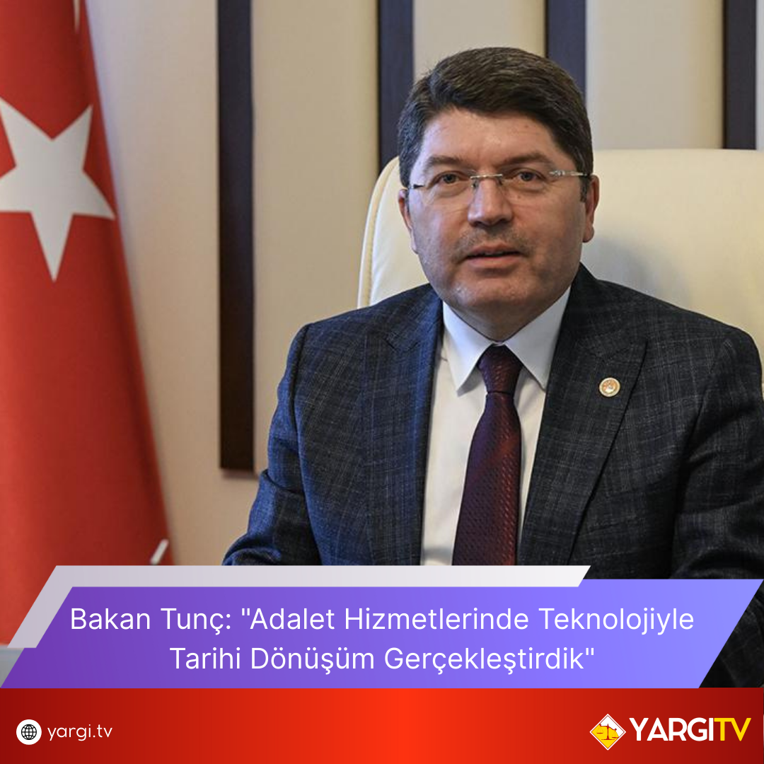 Bakan Tunc Adalet Hizmetlerinde Teknolojiyle Tarihi Donusum Gerceklestirdik