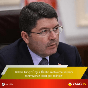 Bakan Tunc Ozgur Ozelin Mahkeme Kararini Tanimiyoruz Sozu Cok Talihsiz