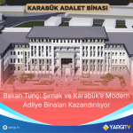 Bakan Tunc Sirnak Ve Karabuke Modern Adliye Binalari Kazandiriliyor