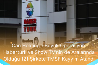 Can Holdinge Buyuk Operasyon Haberturk Ve Show TVnin De Aralarinda Oldugu 121 Sirkete TMSF Kayyim Atandi