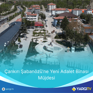 Cankiri Sabanozune Yeni Adalet Binasi Mujdesi