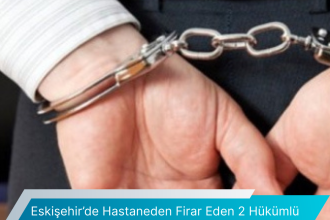 Eskisehirde Hastaneden Firar Eden 2 Hukumlu Icin Genis Capli Arama Baslatildi