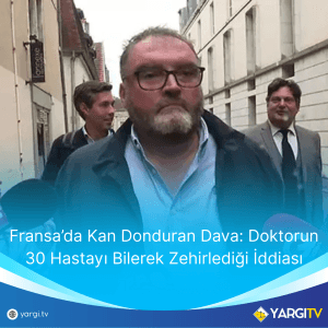 Fransada Kan Donduran Dava Doktorun 30 Hastayi Bilerek Zehirledigi Iddiasi