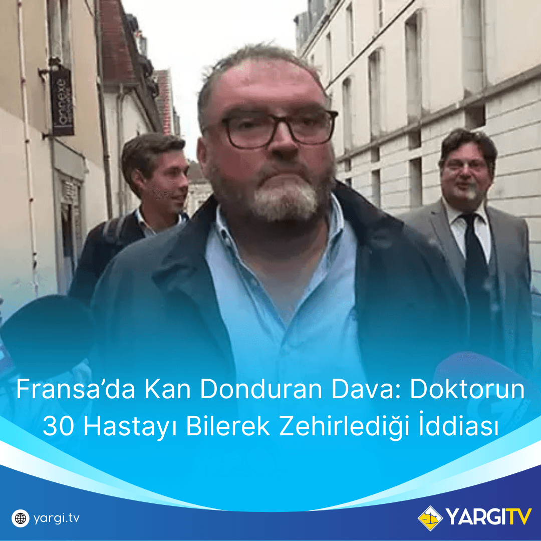 Fransa’da Kan Donduran Dava: Doktorun 30 Hastayı Bilerek Zehirlediği İddiası