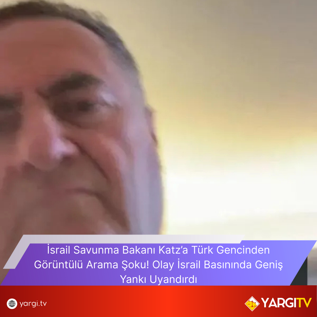 Israil Savunma Bakani Katza Turk Gencinden Goruntulu Arama Soku Olay Israil Basininda Genis Yanki Uyandirdi