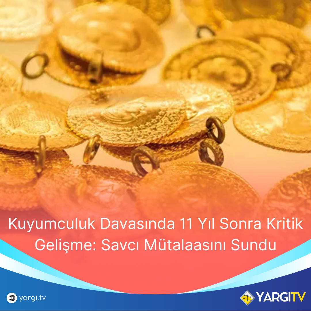 Kuyumculuk Davasinda 11 Yil Sonra Kritik Gelisme Savci Mutalaasini Sundu