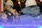 MLKPye Buyuk Darbe 4 Ilde 17 Supheli Gozaltinda