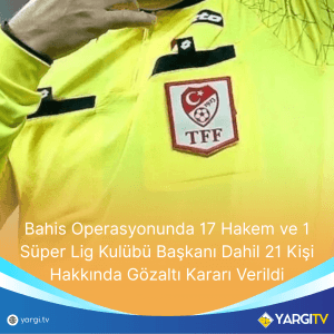 Bahis Operasyonunda 17 Hakem Ve 1 Super Lig Kulubu Baskani Dahil 21 Kisi Hakkinda Gozalti Karari Verildi