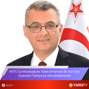 KKTC Cumhurbaskani Tufan Erhurman Ilk Yurt Disi Ziyaretini Turkiyeye Gerceklestirecek
