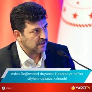 Aslan Değirmenci duyurdu Hakaret ve nefret söylemi cezasız kalmadı!