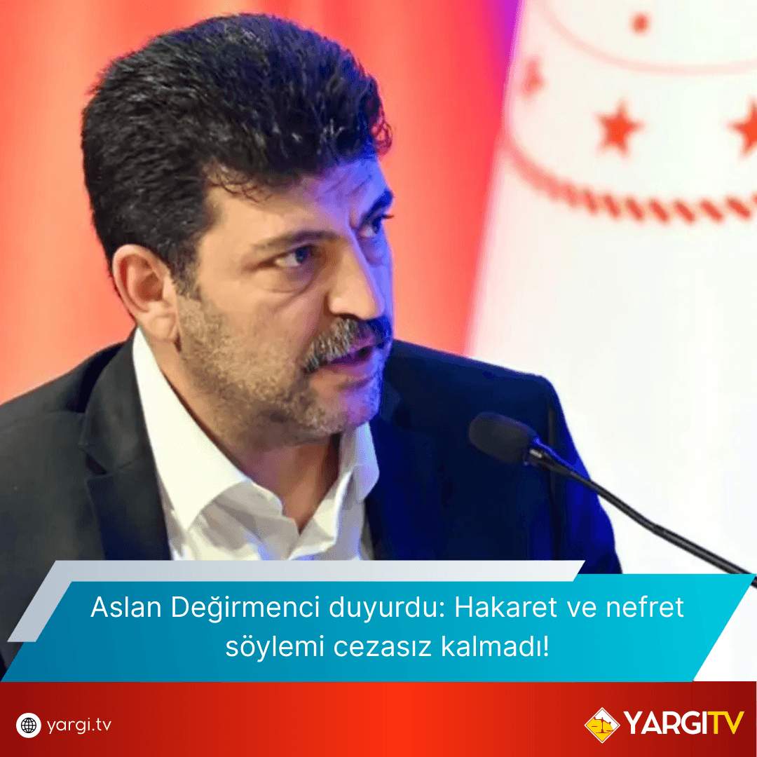 Aslan Değirmenci duyurdu: Hakaret ve nefret söylemi cezasız kalmadı!