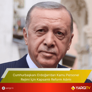 Cumhurbaşkanı Erdoğan’dan Kamu Personel Rejimi İçin Kapsamlı Reform Adımı