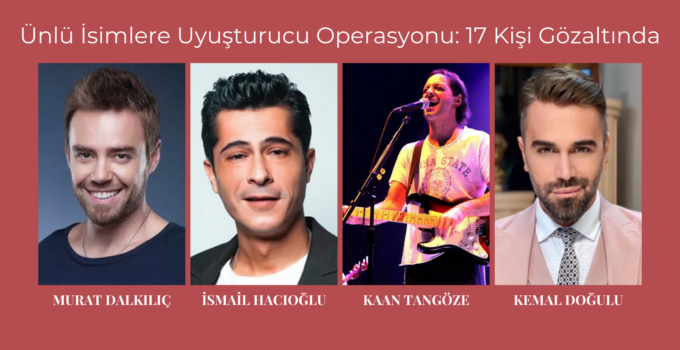 Ünlü İsimlere Uyuşturucu Operasyonu: 17 Kişi Gözaltında