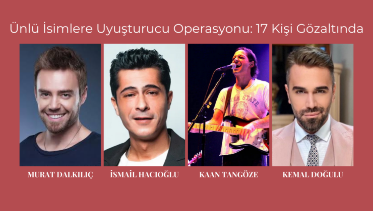 Ünlü İsimlere Uyuşturucu Operasyonu: 17 Kişi Gözaltında