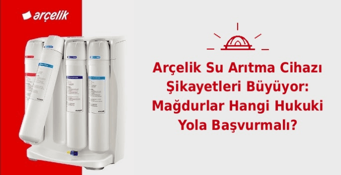 Arcelik Su Aritma Cihazi Sikayetleri Buyuyor Magdurlar Hangi Hukuki Yola Basvurmali Arçelik Su Arıtma Cihazı Şikayetleri Büyüyor: Mağdurlar Hangi Hukuki Yola Başvurmalı?