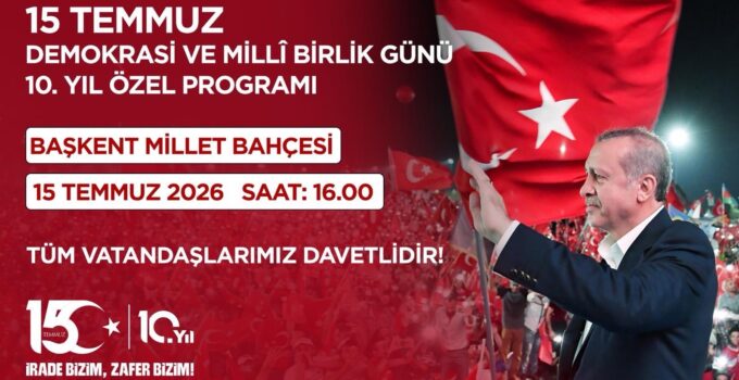 15 Temmuz’un 10. Yılında Başkent Millet Bahçesi’nde Büyük Buluşma Gerçekleştirilecek