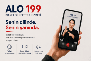ALO 199 İşaret Dili Destek Hizmetiyle Kamu Hizmetlerinde Engelsiz İletişim Güçleniyor